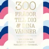 300 frågor till dig & dina vänner : lär känna dig själv och utmana familjen och vännerna