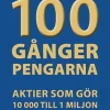 100 gånger pengarna : aktier som gör 10 000 till 1 miljon
