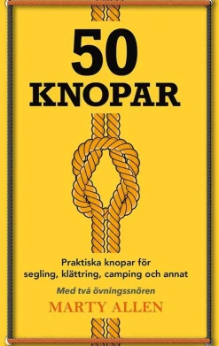 50 Knopar : praktiska knopar för segling, klättring, camping och annat