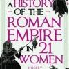 A History of the Roman Empire in 21 Women