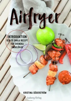 Airfryer - introduktion och 70 enkla recept för svenska smaklökar