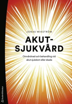 Akutsjukvård : omvårdnad och behandling vid akut sjukdom eller skada