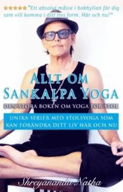 Allt om Sankalpa yoga - den stora boken om yoga för stol : unika serier med stolsyoga som kan förändra ditt liv här och nu!
