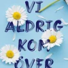 Allt vi aldrig kom över