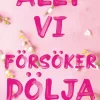 Allt vi försöker dölja