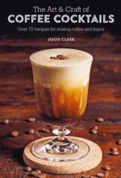 Art & Craft of Coffee Cocktails