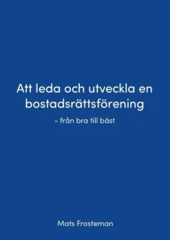 Att leda och utveckla en bostadsrättsförening : från bra till bäst
