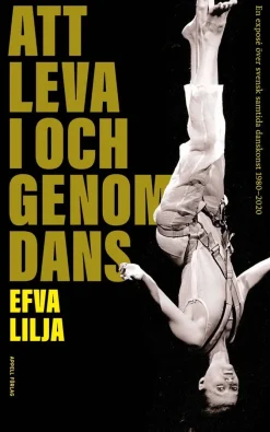 Att leva i och genom dans : en exposé över svensk samtida danskonst 1980-2020