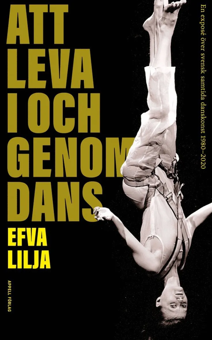 Att leva i och genom dans : en exposé över svensk samtida danskonst 1980-2020