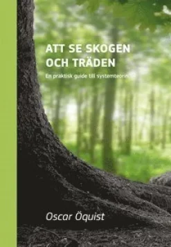 Att se skogen och träden : en praktisk guide till systemteorin