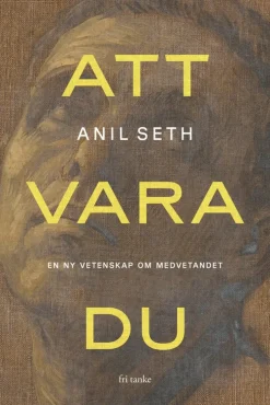 Att vara du : en ny vetenskap om medvetandet