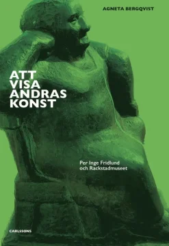 Att visa andras konst : Per Inge Fridlund och Rackstadmuseet
