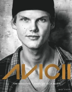Avicii : Tim Bergling - hans liv och musik