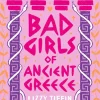 Bad Girls of Ancient Greece