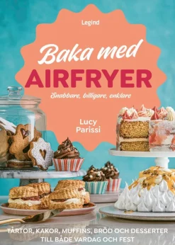 Baka med airfryer : snabbare, billigare, enklare