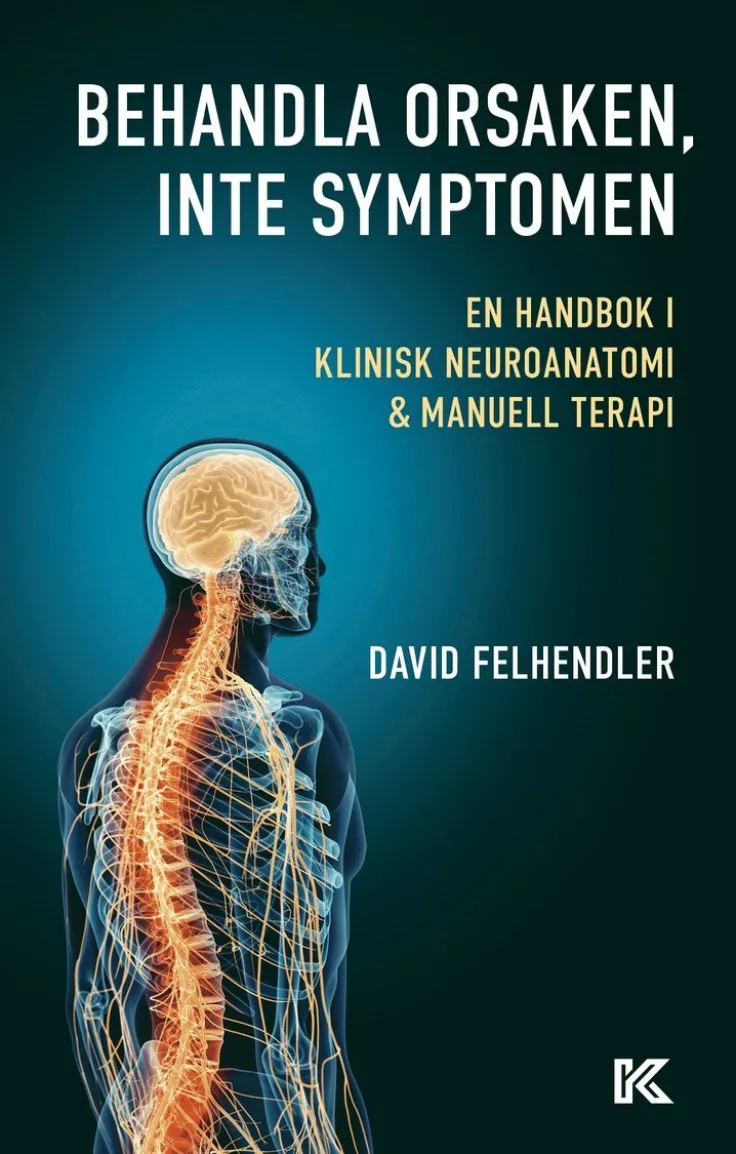 Behandla orsaken, inte symptomen : en handbok i klinisk neuroanatomi och manuell terapi