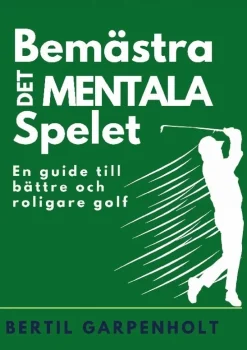 Bemästra det mentala spelet : en guide för enklare och roligare Golf
