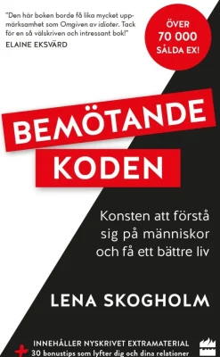 Bemötandekoden : konsten att förstå sig på människor och få ett bättre liv.