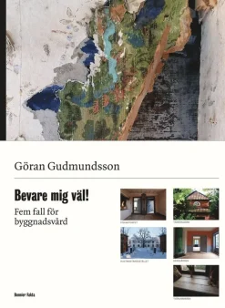 Bevare mig väl! : fem fall för byggnadsvård