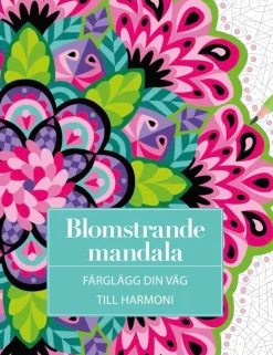 Blomstrande mandala : Färglägg din väg till harmoni