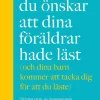 Boken du önskar att dina föräldrar hade läst (och som dina barn kommer att tacka dig för att du läste)