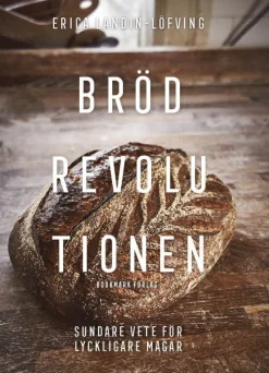 Brödrevolutionen : sundare vete för lyckligare magar