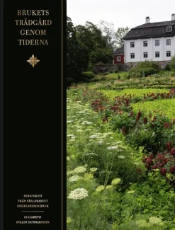 Brukets trädgård genom tiderna : perspektiv från världsarvet Engelbergs bruk