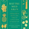 Bättre med åren : forskarens bästa tips för ett långt och lyckligt liv