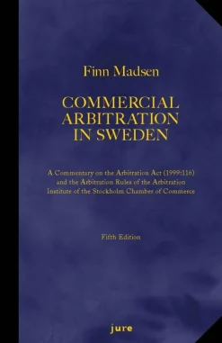 Commercial Arbitration in Sweden - A Commentary on the Arbitration Act (1999:116) and the Arbitration Rules of the Arbitration Institute of the Stockholm Chamber of Commerce