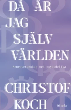 Då är jag själv världen: Neurovetenskap och psykedelika