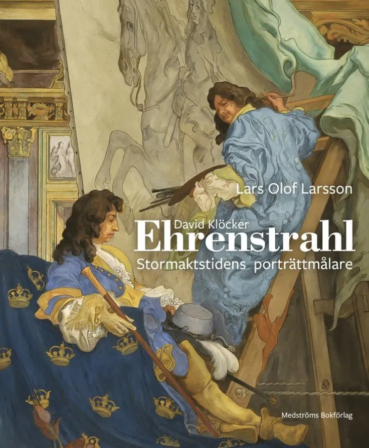 David Klöcker Ehrenstrahl : stormaktstidens porträttmålare