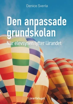 Den anpassade grundskolan : när elevsynen lyfter lärandet