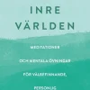 Den inre världen : meditationer och mentala övningar för välbefinnande, personlig och andlig utveckling