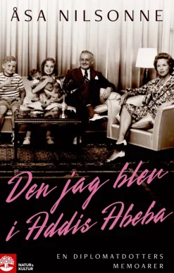 Den jag blev i Addis Abeba : en diplomatdotters memoarer