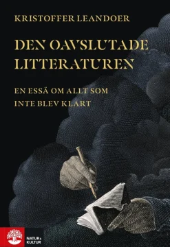 Den oavslutade litteraturen : en essä om allt som inte blev klart