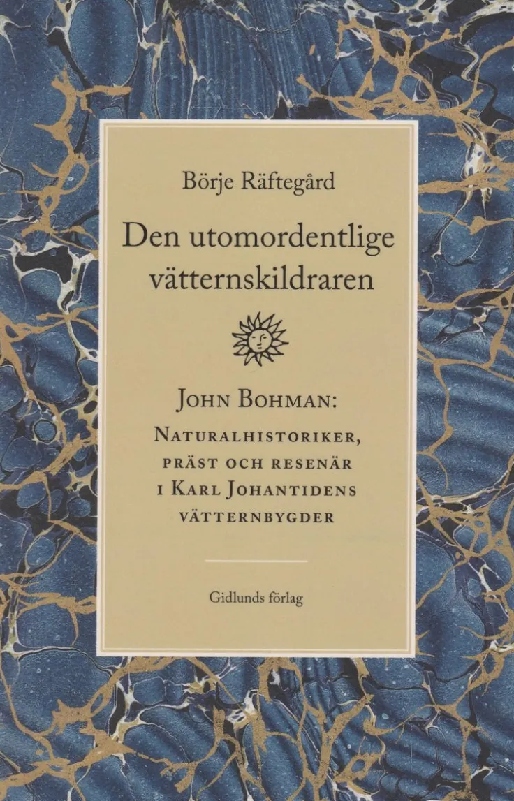 Den utomordentlige vätternskildraren : John Bohman - naturalhistoriker, präst och resenär i Karl Johantidens vätternbygder