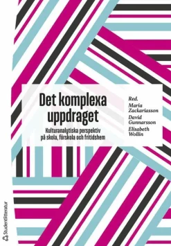 Det komplexa uppdraget : kulturanalytiska perspektiv på skola, förskola och fritidshem
