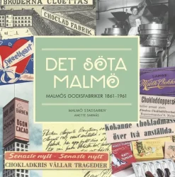 Det söta Malmö. Malmös godisfabriker 1861-1961.