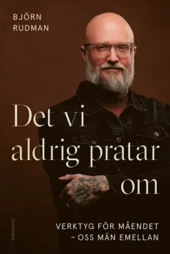 Det vi aldrig pratar om : Verktyg för måendet - oss män emellan