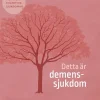 Detta är demenssjukdom : fakta om kognitiva sjukdomar
