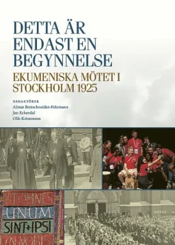 Detta är endast en begynnelse : ekumeniska mötet i Stockholm 1925