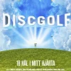 Discgolf : 18 hål i mitt hjärta