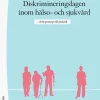 Diskrimineringslagen inom hälso- och sjukvård : från princip till praktik