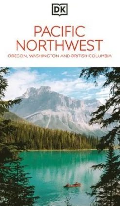 DK Pacific Northwest: Oregon, Washington and British Columbia