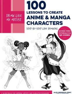 Draw Like an Artist: 100 Lessons to Create Anime and Manga Characters