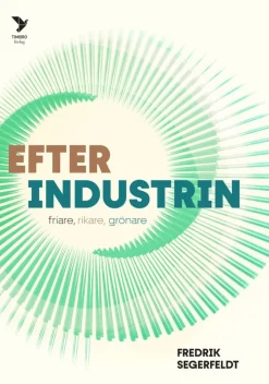 Efter industrin : friare, rikare, grönare