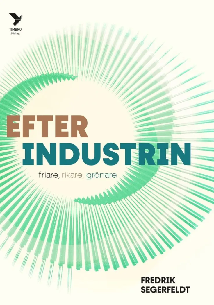 Efter industrin : friare, rikare, grönare