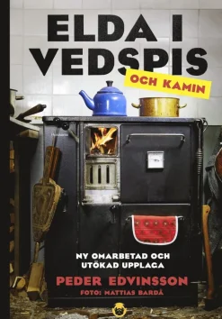 Elda i vedspis och kamin : en bibel för dig med köksspis, kamin eller kakelugn