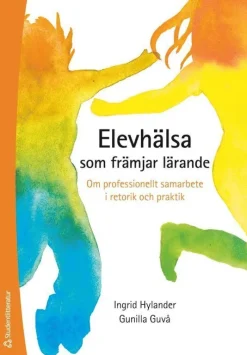 Elevhälsa som främjar lärande : om professionellt samarbete i retorik och praktik