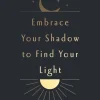 Embrace Your Shadow to Find Your Light